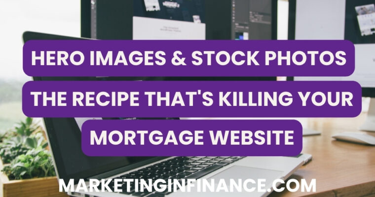 Hero Images & Stock Photos, the recipe that’s killing your mortgage website